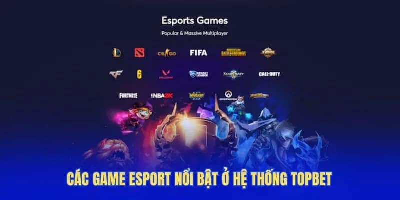 Các game Esport nổi bật ở hệ thống Topbet