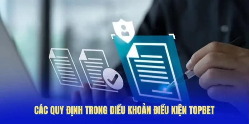 Các quy định trong điều khoản điều kiện Topbet