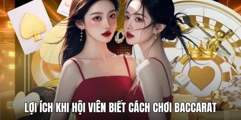 Lợi thế khi nắm rõ cách chơi Baccarat