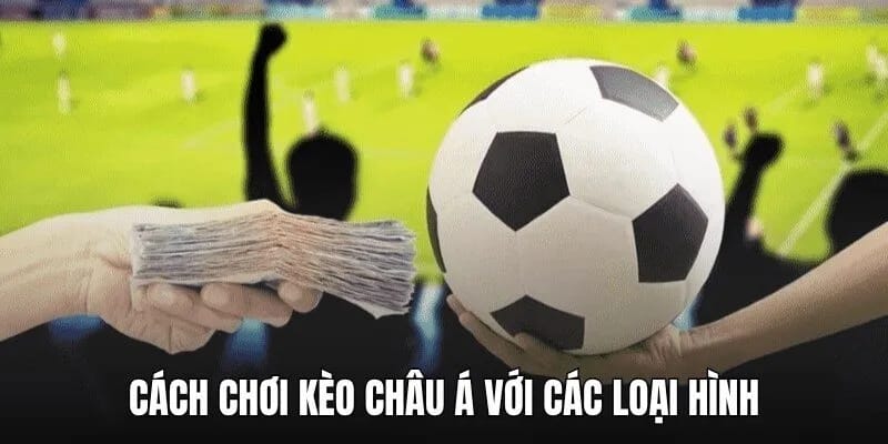 Chi tiết cách chơi cho từng loại hình