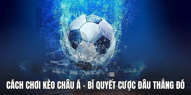 Cách chơi kèo châu Á