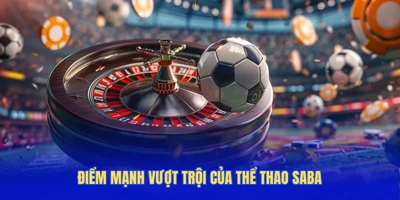 Điểm mạnh vượt trội của thể thao Saba