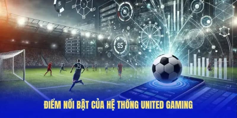 Điểm nổi bật của hệ thống United Gaming