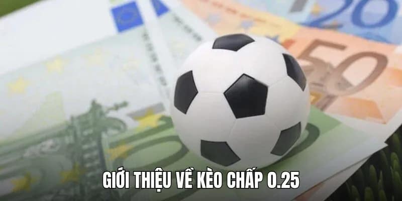 Giới thiệu về kèo chấp 0.25