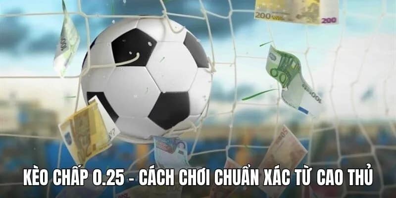 Kèo chấp 0.25