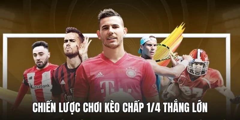 Chiến lược chơi cược chấp 0.25 thắng đậm