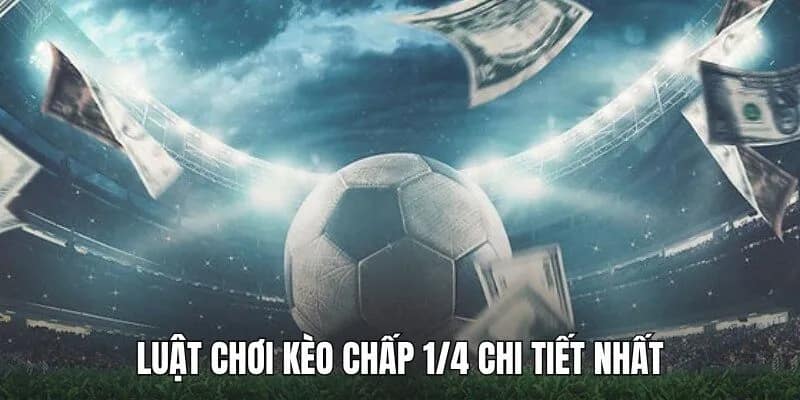 Luật chơi cùng cách trả thưởng kèo 0.25