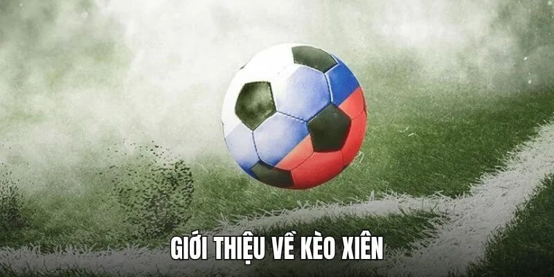 Giới thiệu về kèo xiên