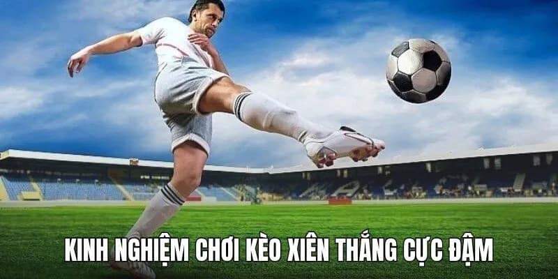 Bỏ túi những kinh nghiệm cược xiên bất bại nhất