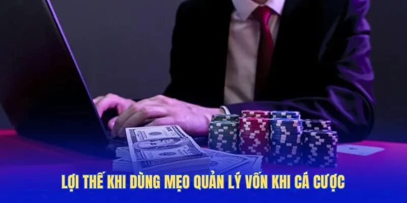 Lợi thế khi dùng mẹo quản lý vốn khi cá cược