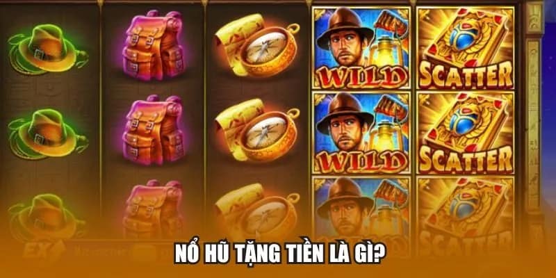 Nổ hũ tặng tiền là gì?